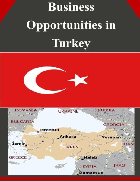 Business Opportunities in Turkey - U.s. Department of Commerce - Kirjat - CreateSpace Independent Publishing Platf - 9781502326508 - keskiviikko 10. syyskuuta 2014