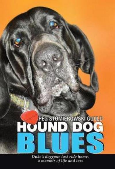 Cover for Peg Gould · Hound Dog Blues: Duke's Doggone Last Ride Home, a Memoir of Life and Loss (Hardcover Book) (2017)