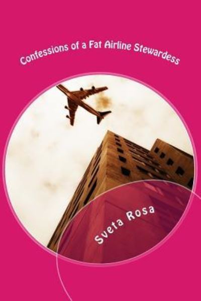 Cover for Sveta Rosa · Confessions of a Fat Airline Stewardess (Paperback Book) (2015)