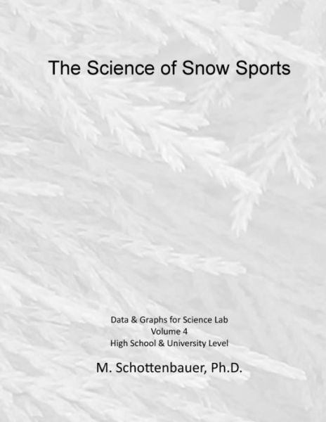 The Science of Snow Sports: Volume 4: Graphs & Data for Science Lab - M Schottenbauer - Livros - Createspace - 9781508816508 - 11 de março de 2015