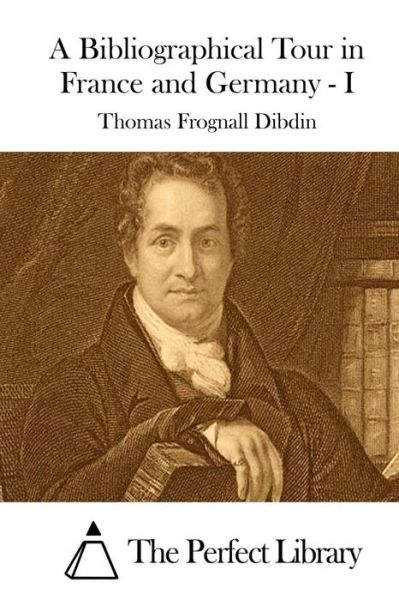 Cover for Thomas Frognall Dibdin · A Bibliographical Tour in France and Germany - I (Pocketbok) (2015)