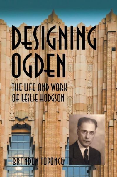 Cover for Brandon Toponce · Designing Ogden, the Life and Work of Leslie Hodgson (Paperback Book) (2016)