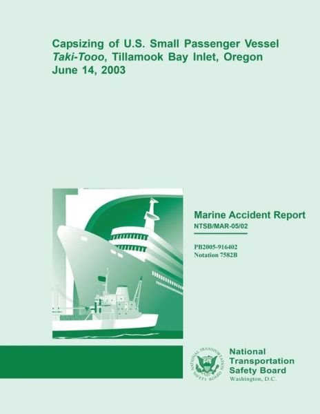 Cover for National Transportation Safety Board · Marine Accident Report: Capsizing of U.s. Small Passenger Vessel Taki-tooo, Tillamook Bay Inlet, Oregon June 14, 2003 (Paperback Book) (2015)