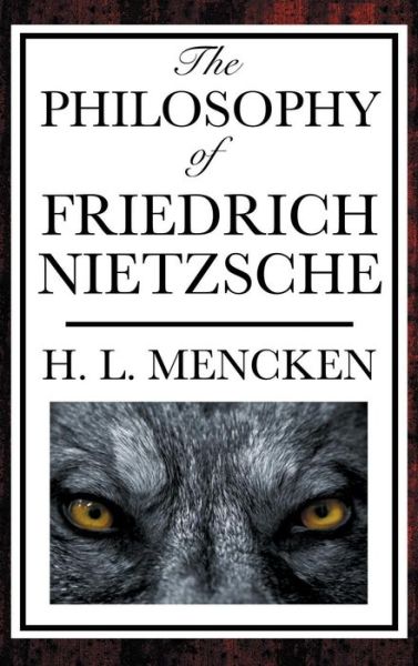 Cover for Henry Louis Mencken · The Philosophy of Friedrich Nietzsche (Hardcover Book) (2018)