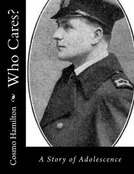 Who Cares?: a Story of Adolescence - Cosmo Hamilton - Kirjat - Createspace - 9781517119508 - sunnuntai 30. elokuuta 2015