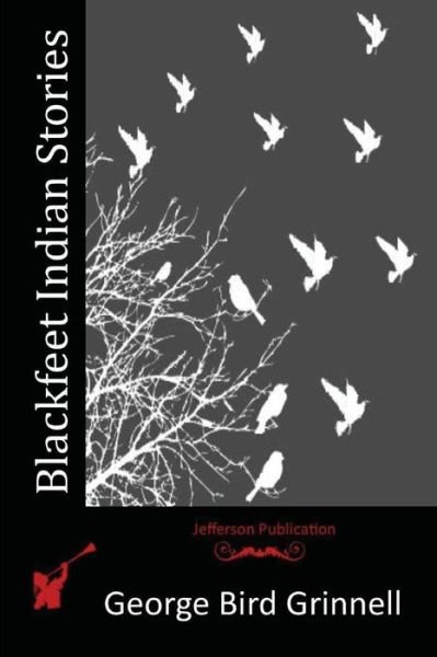 Cover for George Bird Grinnell · Blackfeet Indian Stories (Taschenbuch) (2015)
