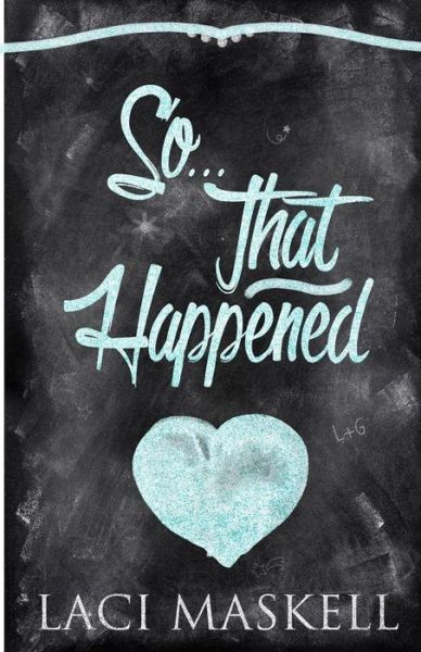 Cover for Laci Kay Maskell · So . . . That Happened (Paperback Book) (2015)