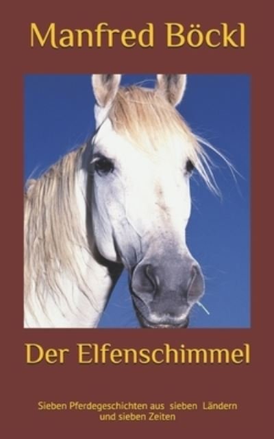 Cover for Manfred Boeckl · Der Elfenschimmel: Sieben Pferdegeschichten aus sieben Landern und sieben Zeiten (Paperback Book) (2017)
