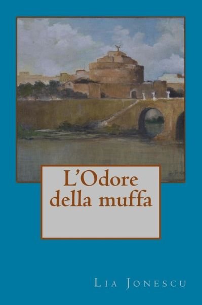 Cover for Lia Jonescu · L' Odore della muffa (Paperback Bog) (2016)