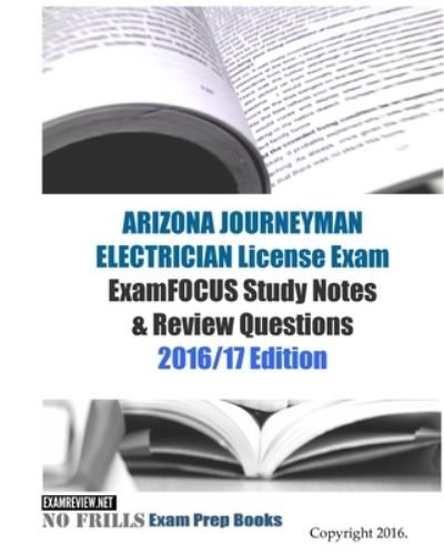 Cover for Examreview · ARIZONA JOURNEYMAN ELECTRICIAN License Exam ExamFOCUS Study Notes &amp; Review Questions 2016/17 Edition (Paperback Book) (2016)