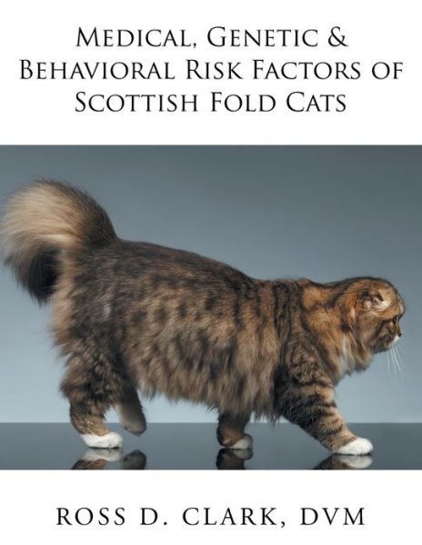 Cover for DVM Ross D Clark · Medical, Genetic &amp; Behavioral Risk Factors of Scottish Fold Cats (Paperback Bog) (2017)