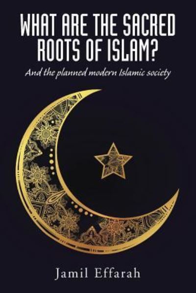 Cover for Jamil Effarah · What Are the Sacred Roots of Islam? (Paperback Book) (2016)