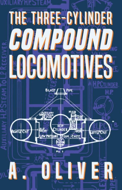 Cover for A. Oliver · The Three-Cylinder Compound Locomotives (Paperback Book) (2017)