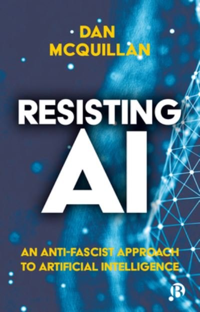 Cover for McQuillan, Dan (Goldsmiths, University of London) · Resisting AI: An Anti-fascist Approach to Artificial Intelligence (Paperback Book) (2022)