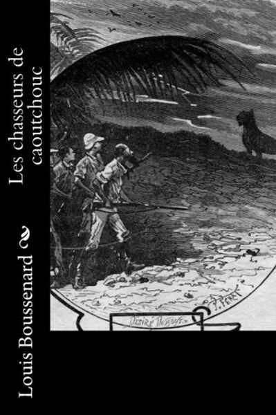 Cover for Louis Boussenard · Les chasseurs de caoutchouc (Pocketbok) (2016)