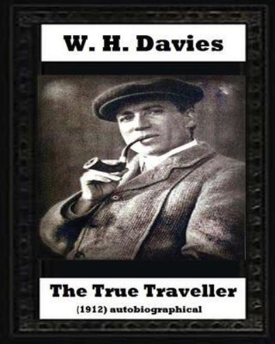 Cover for W. H. Davies · The true traveller  by W. H. Davies (Paperback Book) (2016)