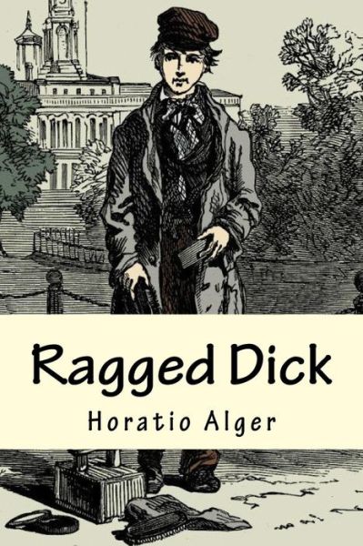 Ragged Dick - Horatio Alger - Books - Createspace Independent Publishing Platf - 9781530893508 - April 7, 2016