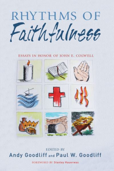 Rhythms of Faithfulness: Essays in Honor of John E. Colwell - - Books - Pickwick Publications - 9781532633508 - October 31, 2018