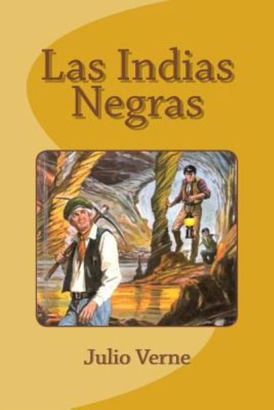 Las Indias Negras - Julio Verne - Bücher - Createspace Independent Publishing Platf - 9781533508508 - 28. Mai 2016