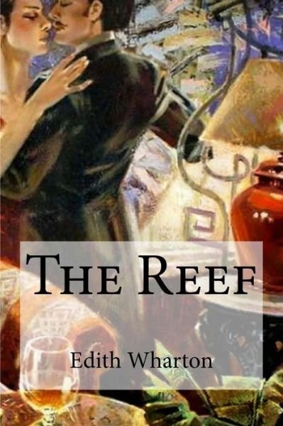 The Reef - Edith Wharton - Libros - Createspace Independent Publishing Platf - 9781534981508 - 29 de junio de 2016