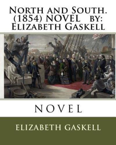 North and South.  NOVEL by : Elizabeth Gaskell - Elizabeth Gaskell - Books - CreateSpace Independent Publishing Platf - 9781536961508 - August 8, 2016