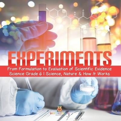 Cover for Baby Professor · Experiments From Formulation to Evaluation of Scientific Evidence Science Grade 6 Science, Nature &amp; How It Works (Pocketbok) (2021)