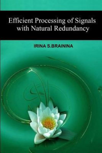 Efficient Processing of Signals with Natural Redundancy - Irina S Brainina - Książki - Createspace Independent Publishing Platf - 9781542517508 - 21 stycznia 2017