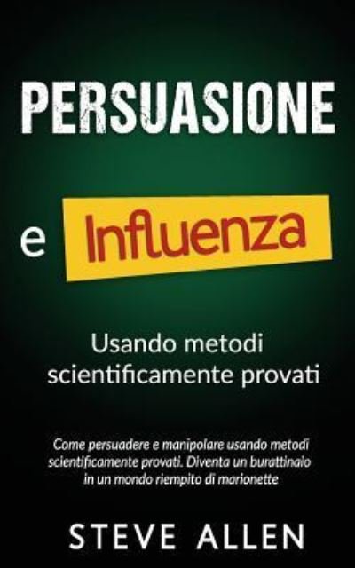 Cover for Steve Allen · Persuasione e influenza usando metodi scientificamente provati (Pocketbok) (2017)