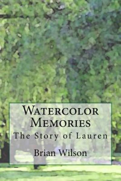 Watercolor Memories - Brian Wilson - Böcker - Createspace Independent Publishing Platf - 9781546478508 - 10 maj 2017