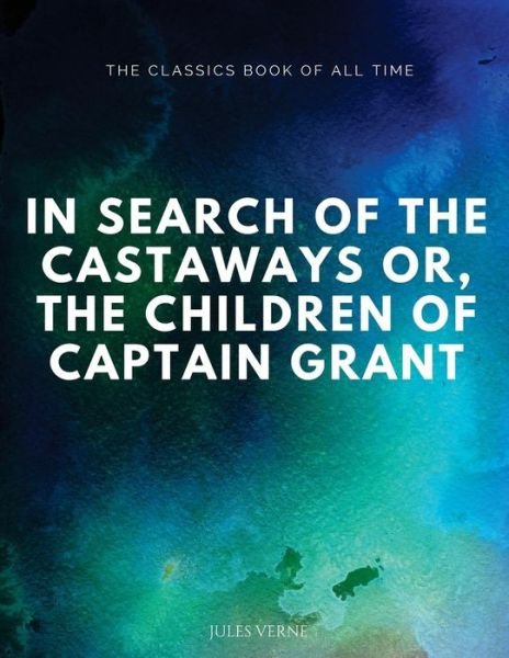 Cover for Jules Verne · In Search of the Castaways; Or, The Children of Captain Grant (Paperback Book) (2017)