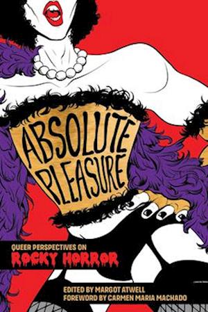 Cover for Absolute Pleasure: Queer Reflections on Five Messy Decades of Rocky Horror (Paperback Book) (2025)