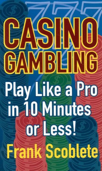 Cover for Frank Scoblete · Casino Gambling: Playing Like a Pro in 10 Minutes or Less (Paperback Book) (2004)