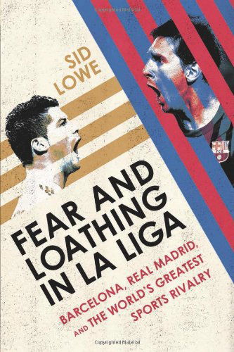 Cover for Sid Lowe · Fear and Loathing in La Liga: Barcelona, Real Madrid, and the World's Greatest Sports Rivalry (Pocketbok) (2014)