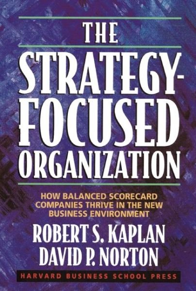 Cover for Robert S. Kaplan · The Strategy-Focused Organization: How Balanced Scorecard Companies Thrive in the New Business Environment (Hardcover Book) (2000)