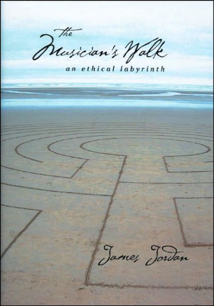 Cover for James Jordan · The Musician's Walk: An Ethical Labyrinth (Hardcover Book) (2006)