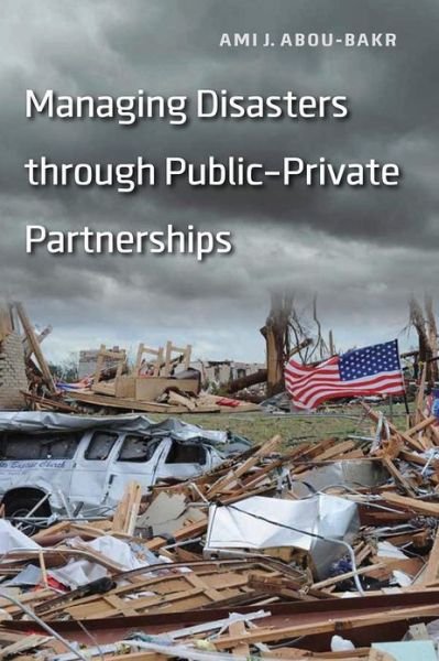 Cover for Ami J. Abou-bakr · Managing Disasters through Public–Private Partnerships - Public Management and Change series (Pocketbok) (2013)