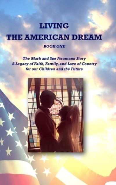 Cover for Mark Neumann · Living the American Dream : The Mark and Sue Neumann Story (Book) (2021)