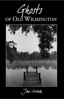 Ghosts of Old Wilmington - John Hirchak - Books - History Press (SC) - 9781596291508 - January 8, 2006