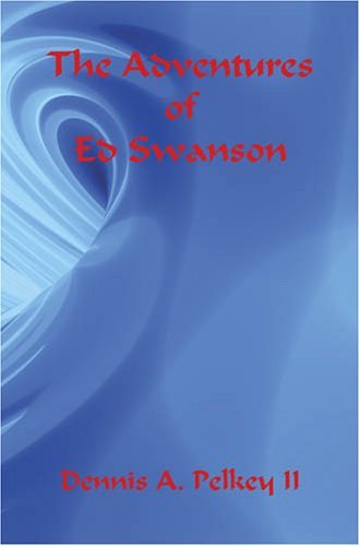 Cover for Dennis A. Pelkey II · The Adventures of Ed Swanson (Paperback Book) (2007)