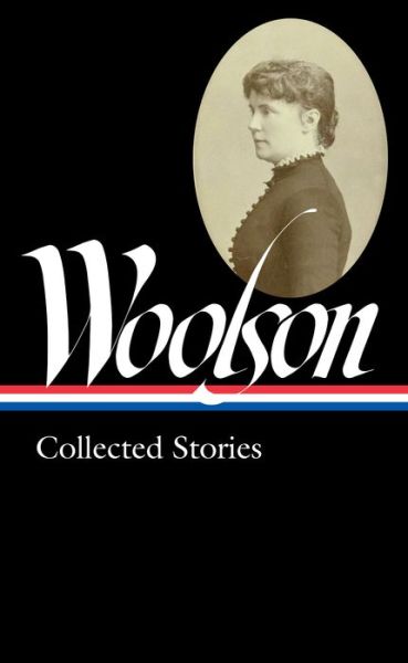 Cover for ConstanceFenimore Woolson · Constance Fenimore Woolson: Collected Stories (LOA #327) (Hardcover Book) (2020)