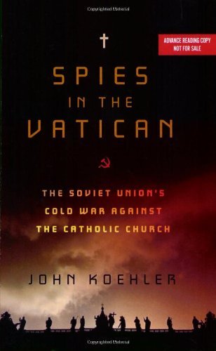 Cover for John Koehler · Spies in the Vatican: The Soviet Union's Cold War Against the Catholic Church (Hardcover Book) (2019)