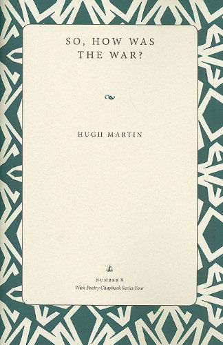 So, How Was the War? - Wick Chapbook Series 4 - Hugh Martin - Książki - Kent State University Press - 9781606350508 - 6 kwietnia 2010