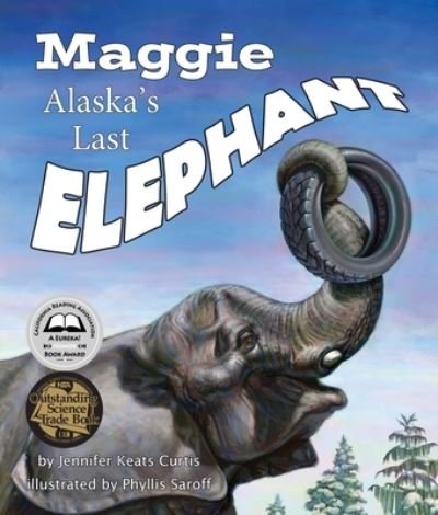 Cover for Jennifer Keats Curtis · Maggie: Alaska's Last Elephant (Hardcover Book) (2018)