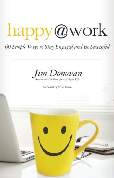 Happy at Work: 60 Simple Ways to Stay Engaged and be Successful - Jim Donovan - Kirjat - New World Library - 9781608682508 - tiistai 8. huhtikuuta 2014