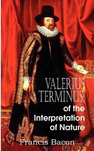 Valerius Terminus; of the Interpretation of Nature - Francis Bacon - Livros - Bottom of the Hill Publishing - 9781612034508 - 1 de fevereiro de 2012