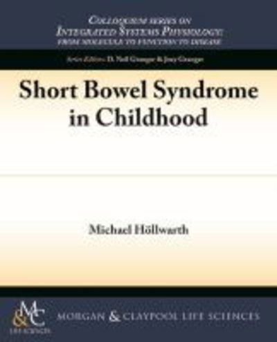 Short Bowel Syndrome in Childhood - Colloquium Series on Integrated Systems Physiology: From Molecule to Function - Michael E. Hoellwarth - Books - Morgan & Claypool Publishers - 9781615046508 - March 1, 2014