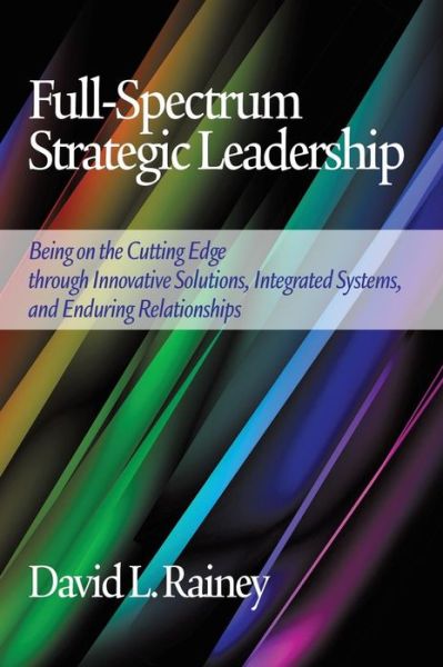 Cover for David L. Rainey · Full-spectrum Strategic Leadership: Being on the Cutting Edge Through Innovative Solutions, Integrated Systems, and Enduring Relationships (Hc) (Hardcover Book) (2014)