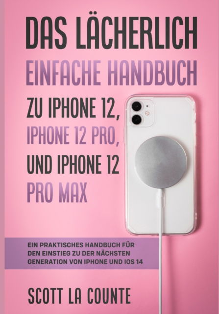 Cover for Scott La Counte · Das Lacherlich Einfache Handbuch zu iPhone 12, iPhone 12 Pro, und iPhone 12 Pro Max (Paperback Book) (2021)