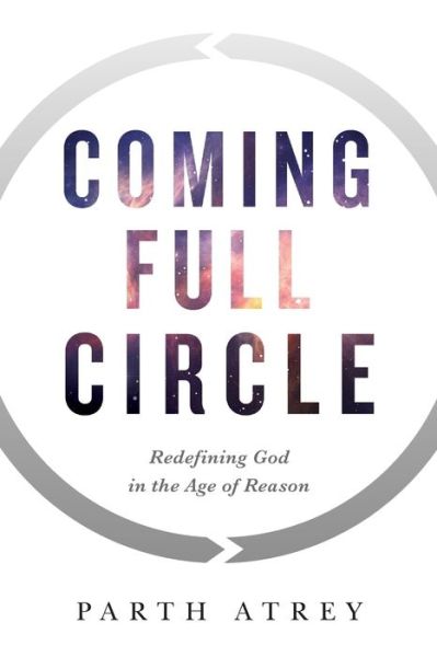 Coming Full Circle Redefining God in the Age of Reason - Parth Atrey - Książki - River Grove Books - 9781632991508 - 29 czerwca 2017