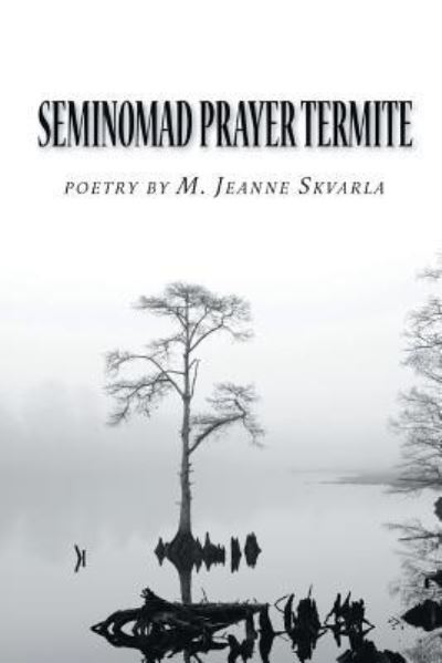 Cover for M Jeanne Skvarla · Seminomad Prayer Termite (Paperback Book) (2017)